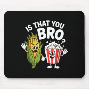 Tapis De Souris Est-ce toi frère personnages de maïs drôle popcorn