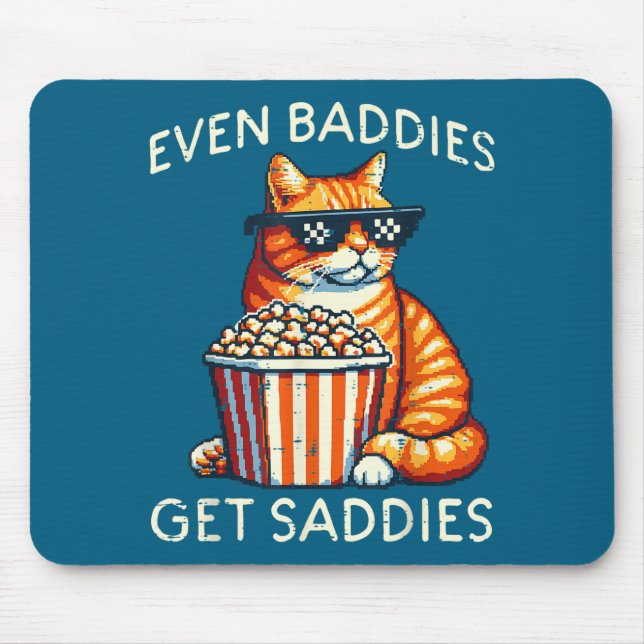 Tapis De Souris Even Baddies Get Saddies Cat Funny Saying Men Wome (Devant)