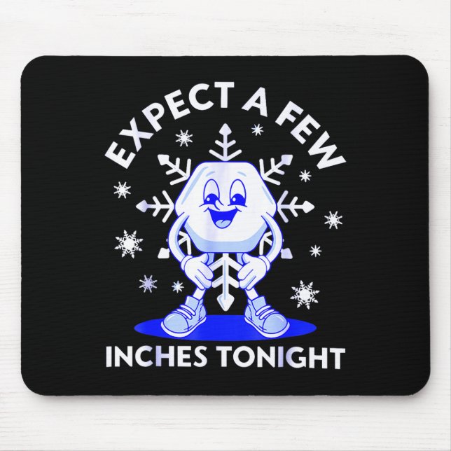 Tapis De Souris Expect A Few Inches Tonight Funny Snow Inappropria (Devant)