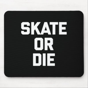 Tapis De Souris Faire du skate ou mourir Drôle de skateboard Skate