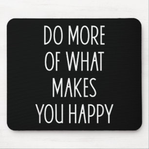 Tapis De Souris Faire plus de ce qui vous rend heureux Citation Mo