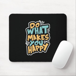Tapis de souris Fais ce qui te rend heureux