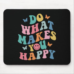 Tapis De Souris Faites Ce Qui Vous Rend Heureux Santé Mentale Auti