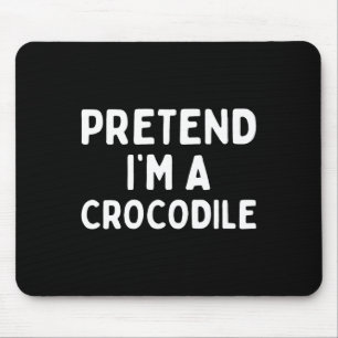Tapis De Souris Faites comme si je suis un Crocodile drôle Lazy Gr