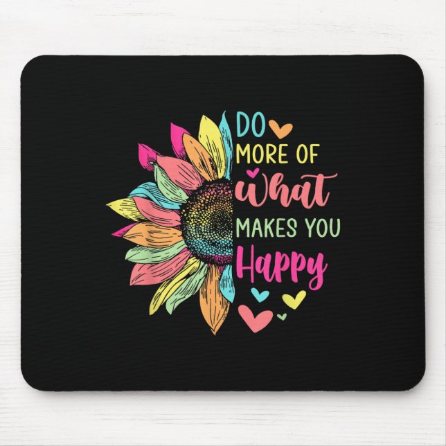 Tapis De Souris Faites Plus De Ce Qui Vous Rend Heureux Citations  (Devant)