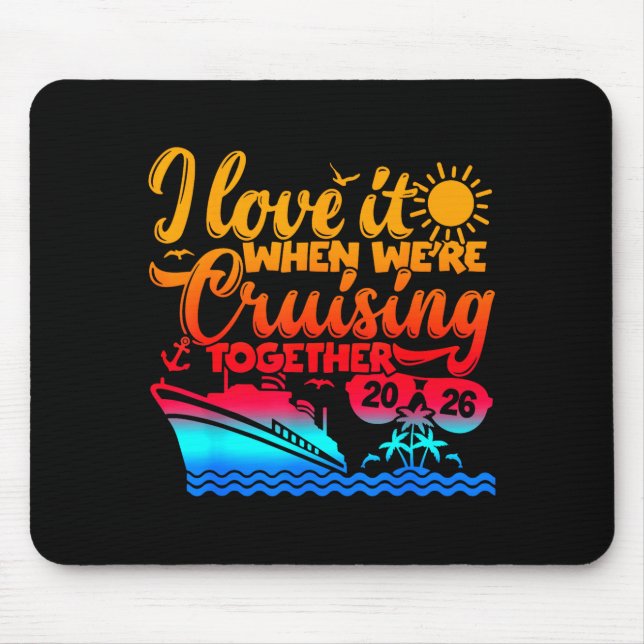 Tapis De Souris Family Cruise 2026 I Love It When We're Cruisin' T (Devant)