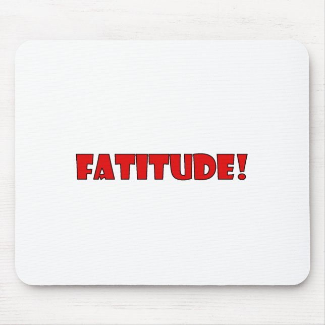TAPIS DE SOURIS FATITUDE ! (Devant)