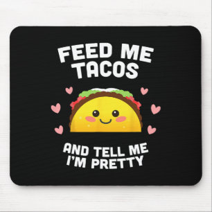 Tapis De Souris Feed Me Tacos And Tell Me I'm Joty