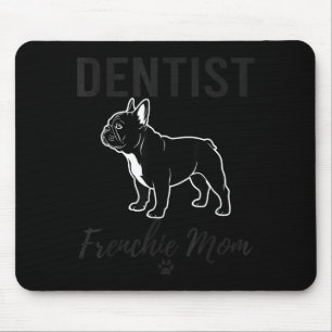 Tapis De Souris Femme Dentiste Frenchie Mère Chemise Amusing Dog L