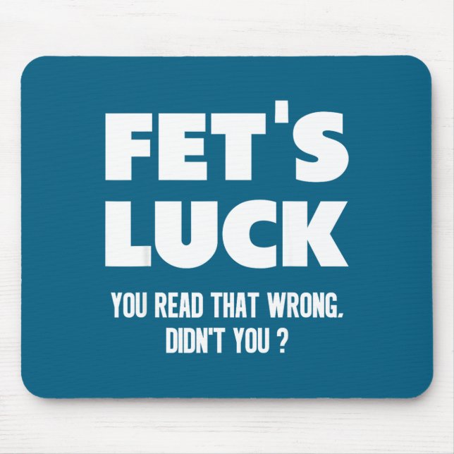 Tapis De Souris Fet's Luck You Read That Wrong Didn’t You Funny Ad (Devant)