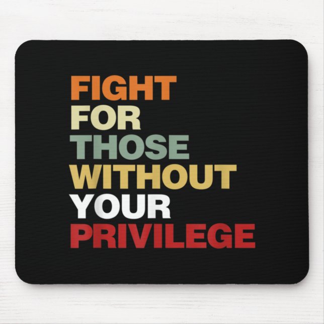 Tapis De Souris Fight For Those Without Your Privilege Civil Right (Devant)