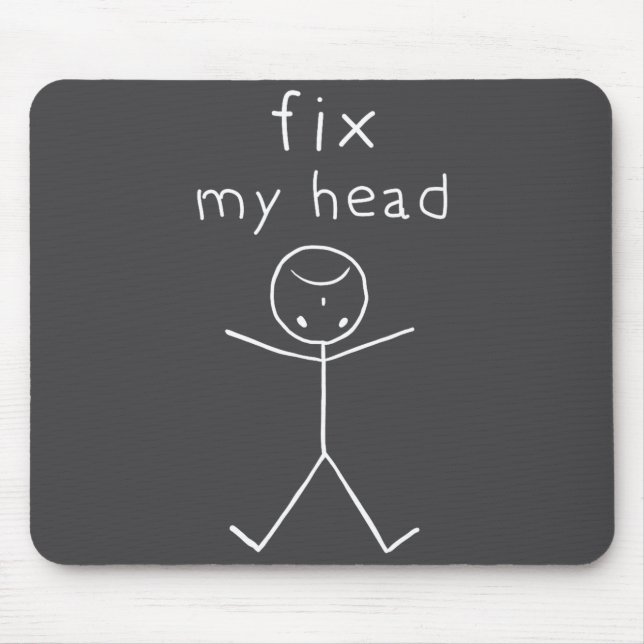 Tapis De Souris Fix My Head, Funny Sticks Drawing With Saying  (Devant)