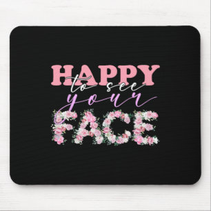 Tapis De Souris Fleurs Heureux de voir votre visage Retour à l'éco
