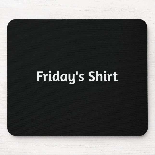 Tapis De Souris Fridays Shirt. Funny Days Of The Week  (Devant)