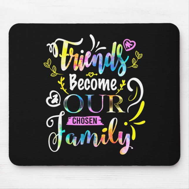 Tapis De Souris Friends Become Our Chosen Family Friendship Funny  (Devant)