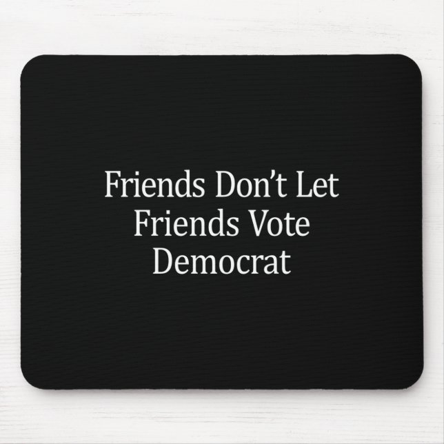 Tapis De Souris Friends Don't Let Friends Vote Democrat - Long Sle (Devant)