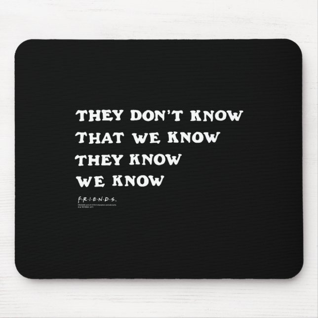 Tapis De Souris Friends They Don't Know That We Know Quote Tv Show (Devant)