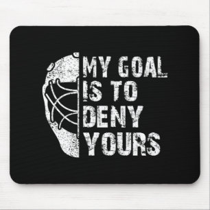 Tapis De Souris Fun My Goal Is To Deny Yours Hockey Goalie Ice Hoc