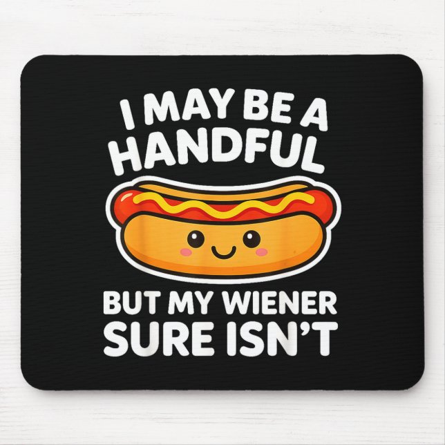 Tapis De Souris Funny Adult Quote I May Be A Handful But My Weiner (Devant)