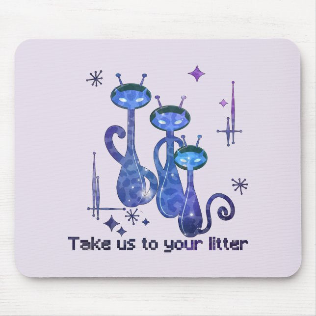 Tapis De Souris Funny Alien Cats | Take Us To Your Litter (Devant)