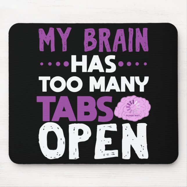 Tapis De Souris Funny Brain Has Too Many Tabs (Devant)