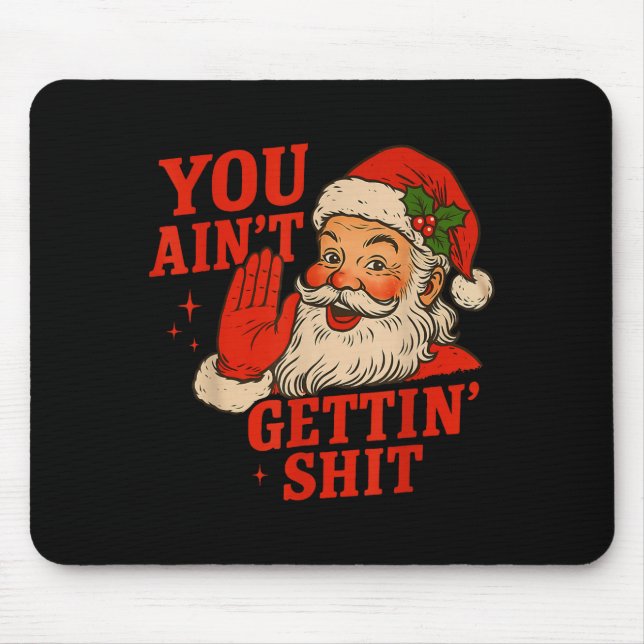 Tapis De Souris Funny Christmas Santa You Ain't Getting Adult Humo (Devant)