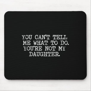 Tapis De Souris Funny Family Shirts Co. Vous ne pouvez pas me dire