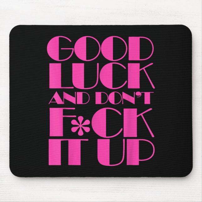 Tapis De Souris Funny Good Luck And Don't F Ck It Up Drag Race  (Devant)