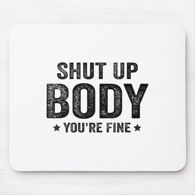 Tapis De Souris Funny Gym Motivational Shut Up Body You're Fine  (Devant)