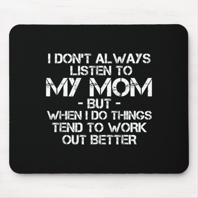 Tapis De Souris Funny I Don't Always Listen To My Mom  (Devant)