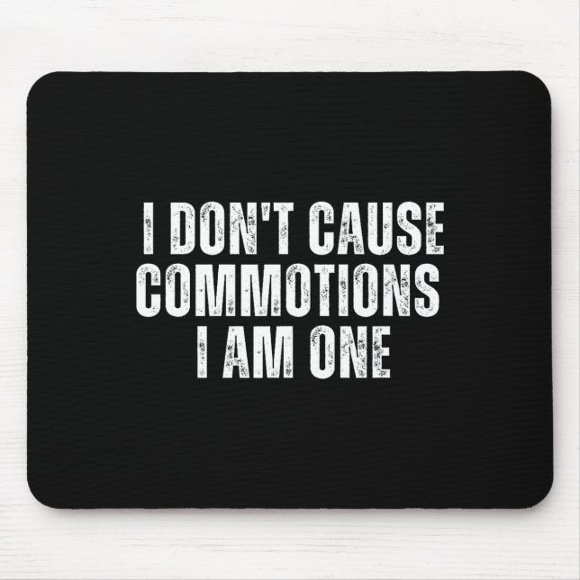 Tapis De Souris Funny I Don't Cause Commotions I Am One For Teens  (Devant)