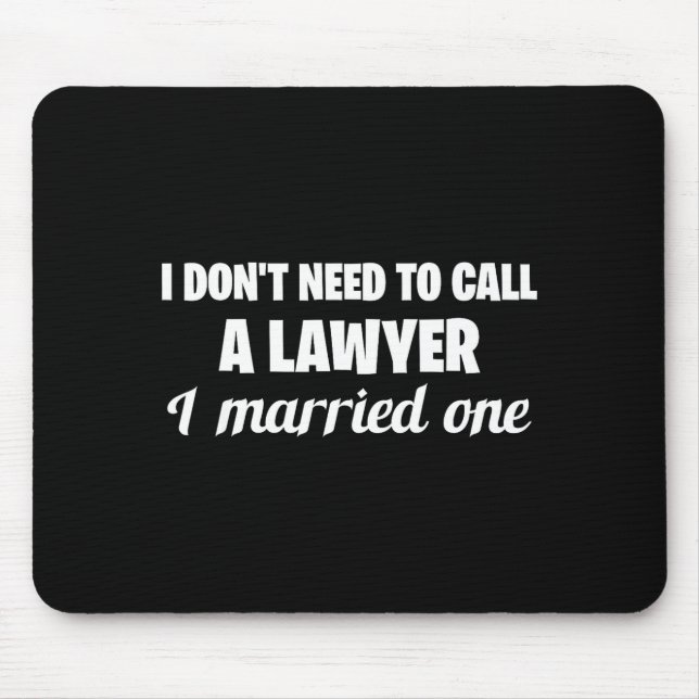 Tapis De Souris Funny I Don't Need To Call A Lawyer I Married One, (Devant)