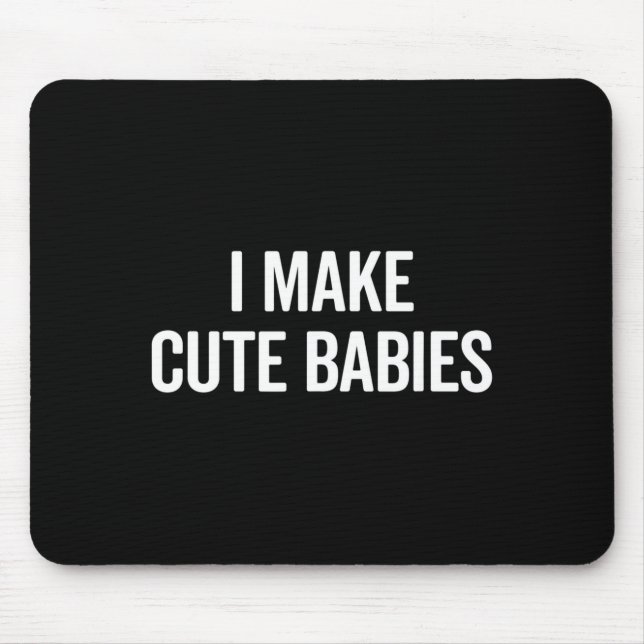 Tapis De Souris Funny I Make Cute Babies New Mom Dad Joke  (Devant)