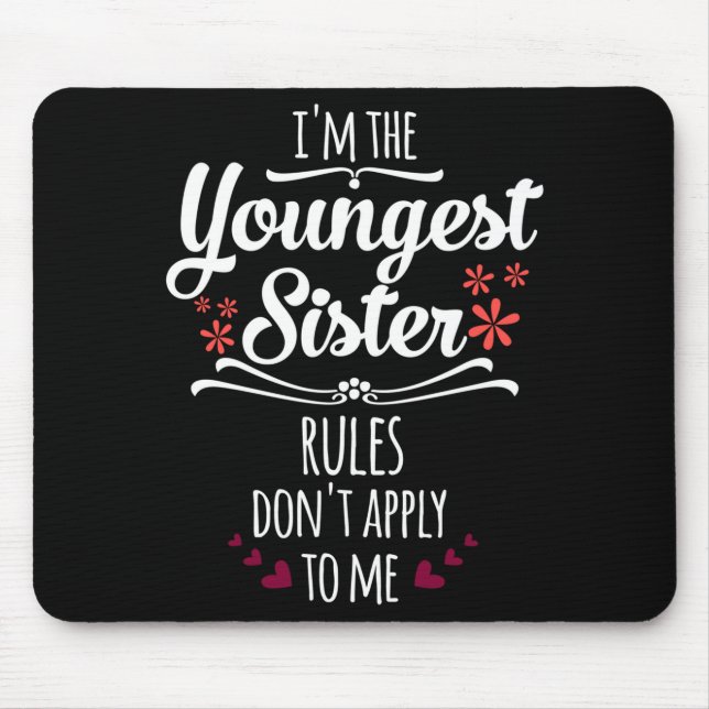 Tapis De Souris Funny I'm The Youngest Sister Rules Don't Apply To (Devant)