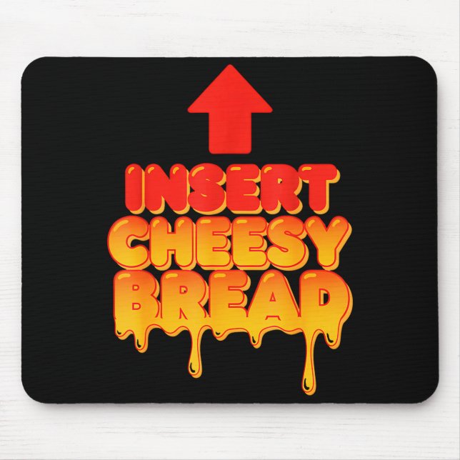 Tapis De Souris Funny Insert Cheesy Bread Meme Humor Food Lovers  (Devant)