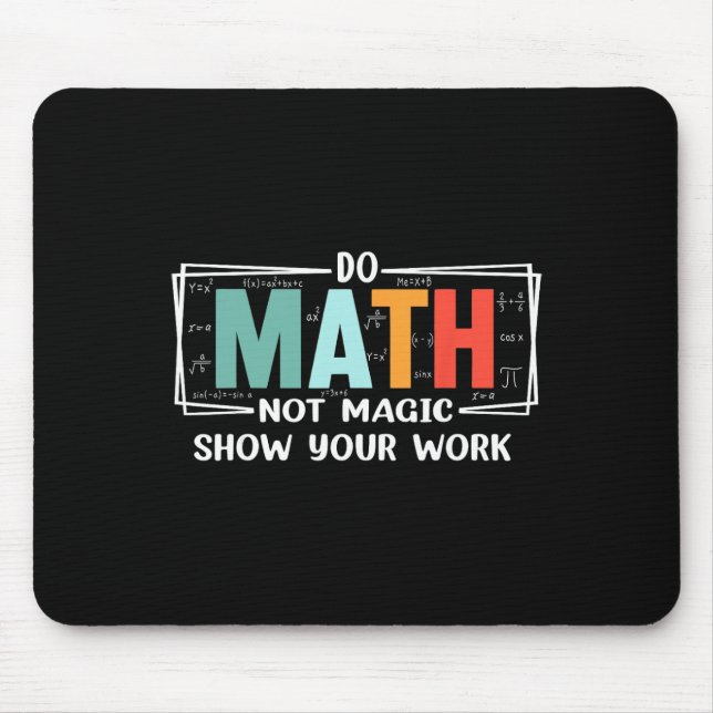 Tapis De Souris Funny Math Teacher Do Math Not Magic Show Your Wor (Devant)