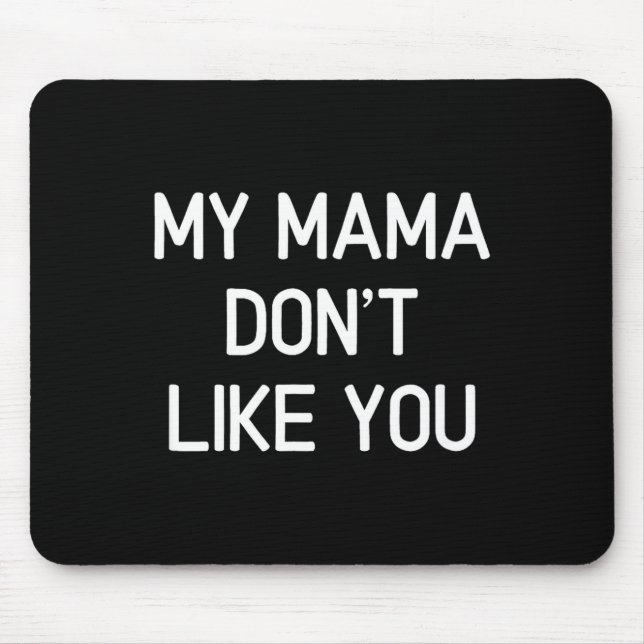Tapis De Souris Funny, My Mama Don't Like You, Joke Sarcastic Fami (Devant)