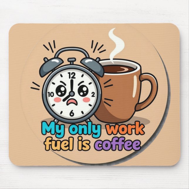 Tapis De Souris Funny "My Only Work Fuel Is Coffee" Alarm Clock (Devant)