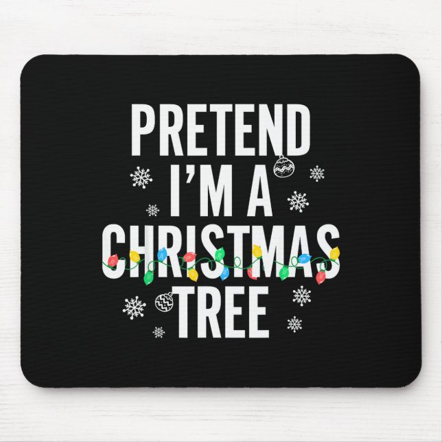 Tapis De Souris Funny Pretend I'm A Christmas Tree Christmas For W (Devant)