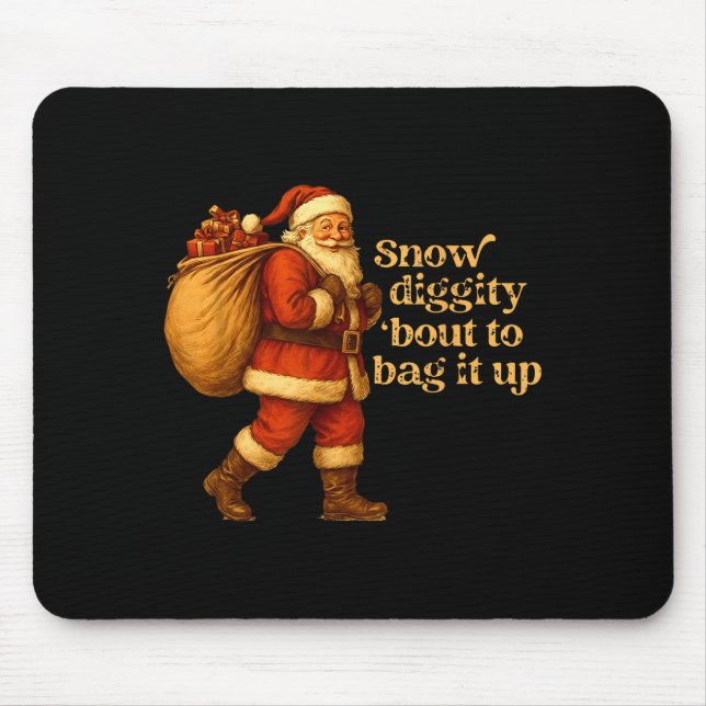 Tapis De Souris Funny Santa Claus Snow Diggity Bout To Bag It Up  (Devant)