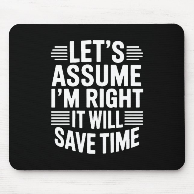 Tapis De Souris Funny sarcastic let's assume right will save time (Devant)