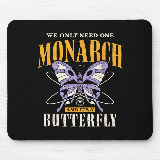 Tapis De Souris Funny We Only Need One Monarch And It's A Butterfl (Devant)