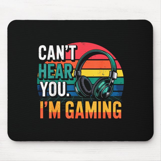 Tapis De Souris Gamer Funny Can't Hear You I'm Gaming  (Devant)