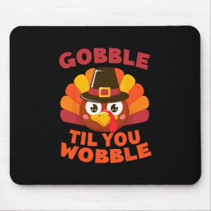 Tapis De Souris Gobble jusqu'à ce que vous titubiez Jour de Thanks