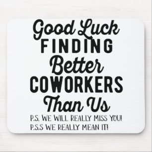 Tapis De Souris Good luck finding better coworkers than us