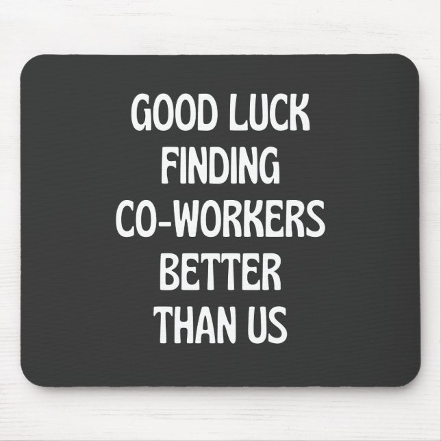 Tapis De Souris Good luck finding coworkers better than us (Devant)