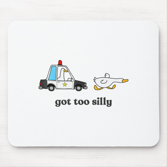 Tapis De Souris Got Too Silly Funny Goose Humor Animal Lovers  (Devant)