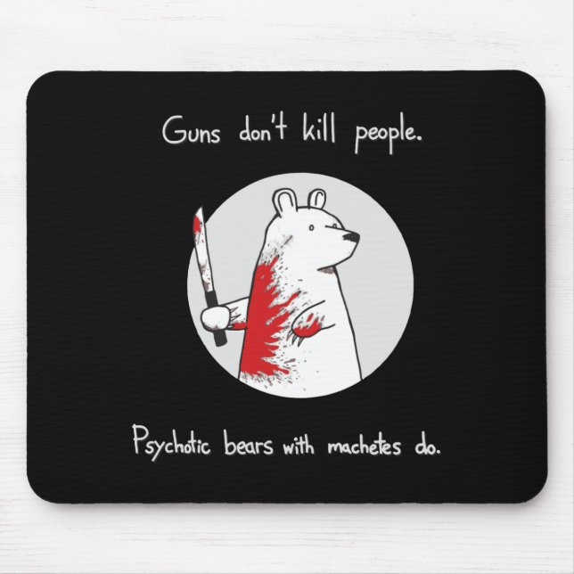 Tapis De Souris Guns Dont Kill People Bears With Machetes Do  (Devant)