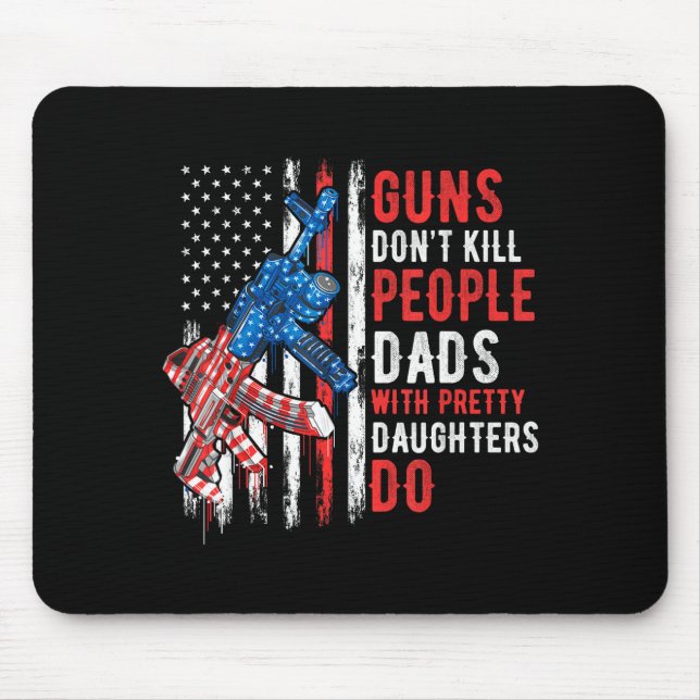 Tapis De Souris Guns Don't Kill People Dads With Pretty Daughters  (Devant)