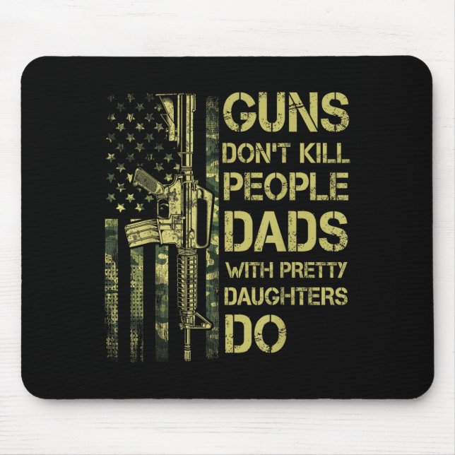 Tapis De Souris Guns Don't Kill People Dads With Pretty Daughters  (Devant)